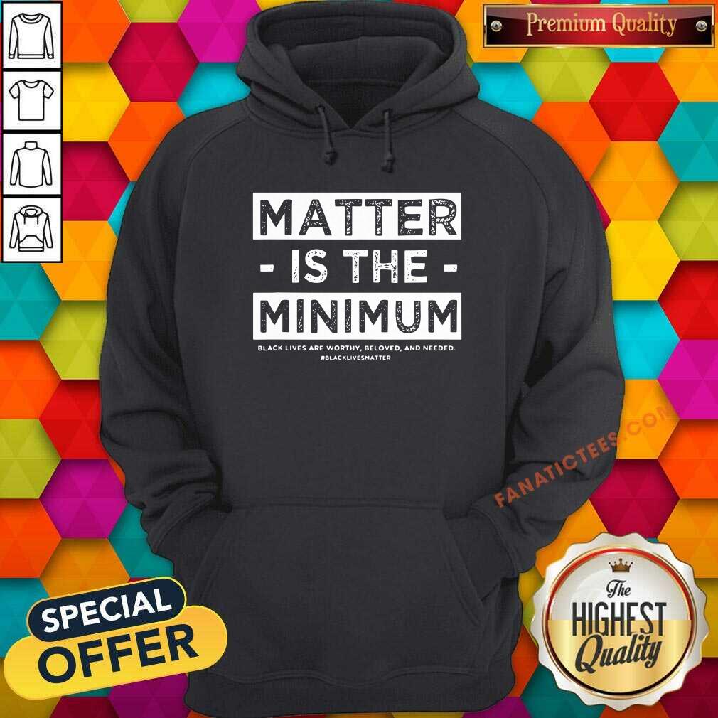 Nice Matter Is The Minimum BLM Shirt