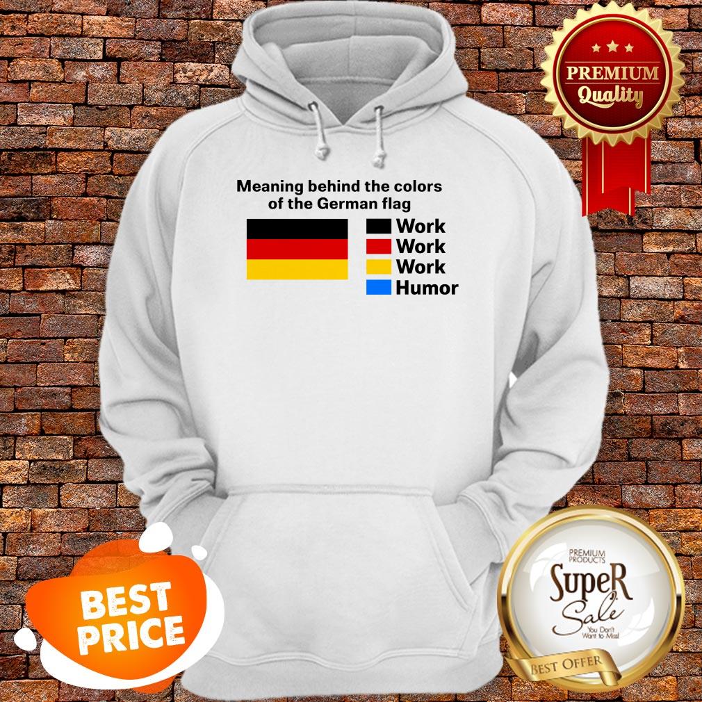Nice Meaning Behind The Colors On The German Flag Work Humor Shirt