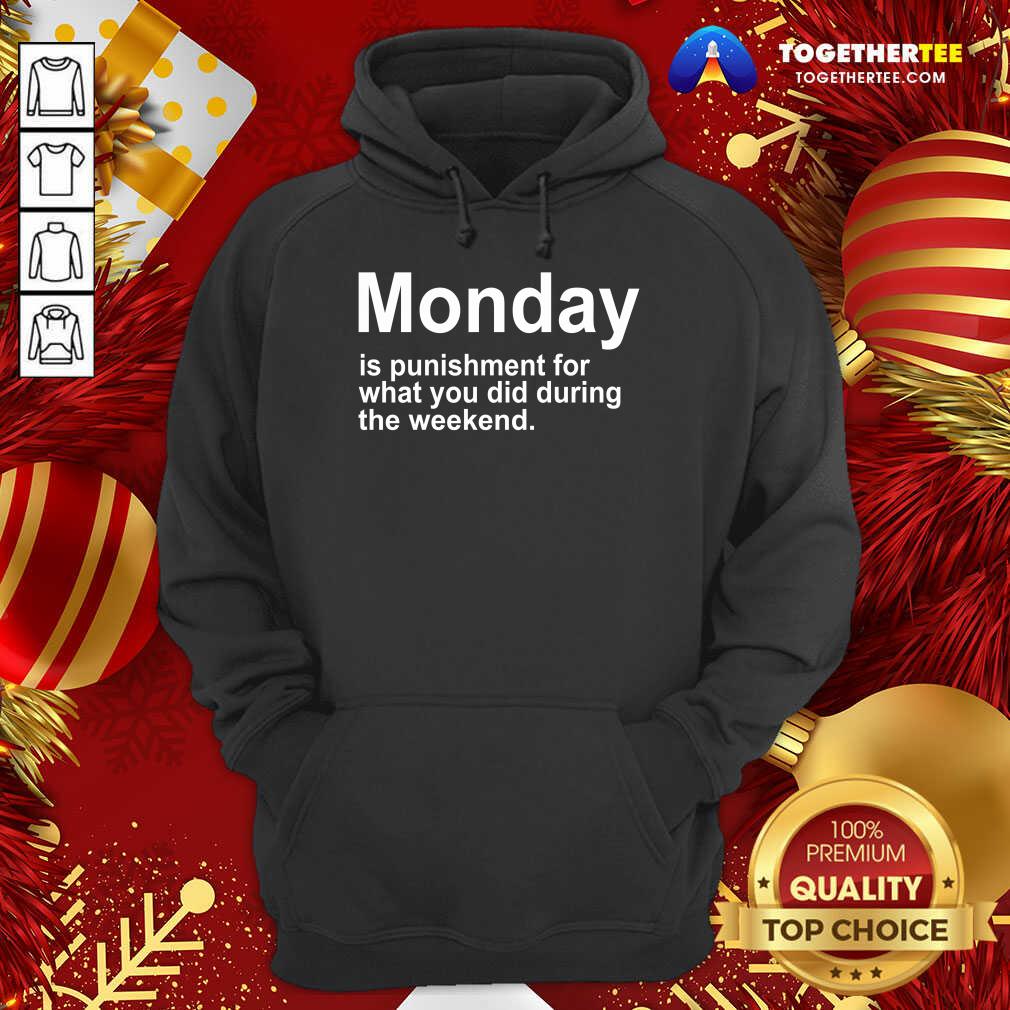 Nice Monday Is Punishment For What You Did During The Weekend Shirt