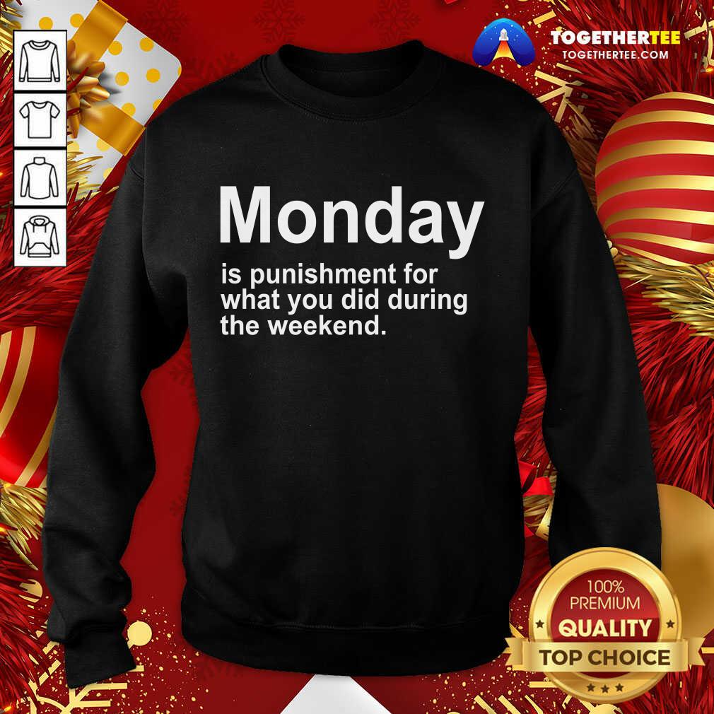 Nice Monday Is Punishment For What You Did During The Weekend Shirt