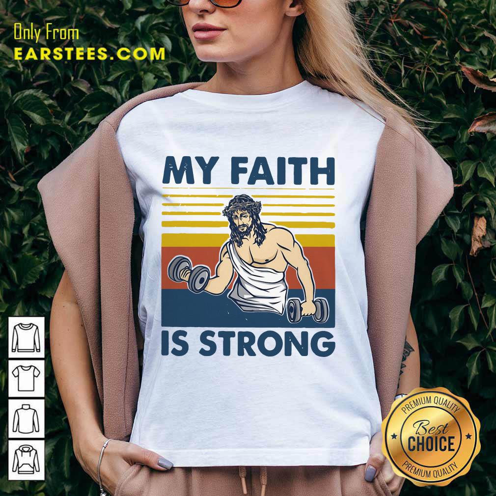 Nice My Faith Is Strong Shirt