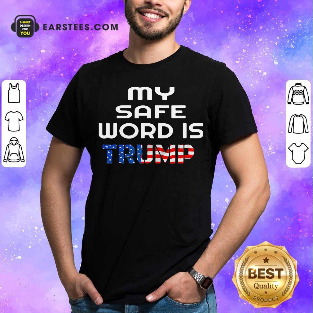 Nice My Safe Word Is Trump President American Flag Election Shirt