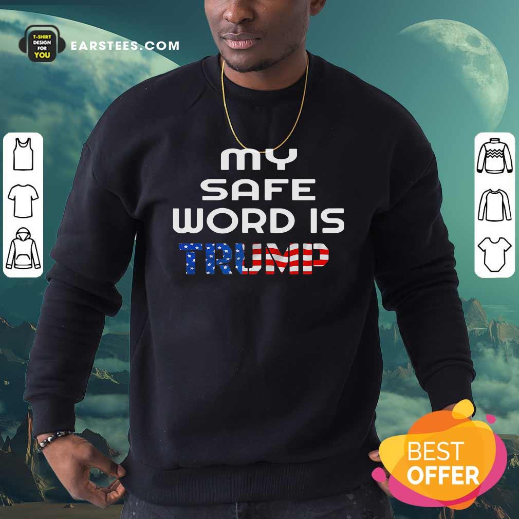 Nice My Safe Word Is Trump President American Flag Election Shirt