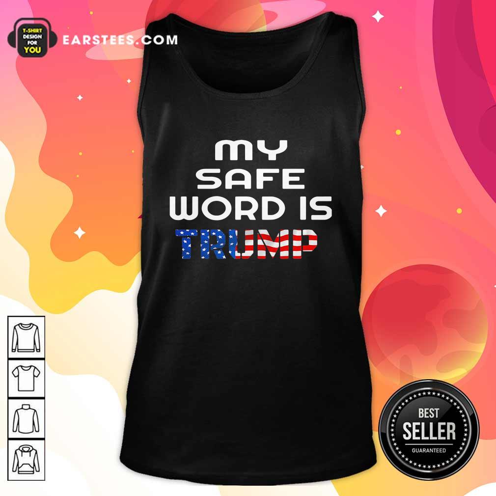 Nice My Safe Word Is Trump President American Flag Election Shirt