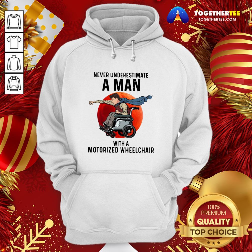 Nice Never Underestimate A Man With A Motorized Wheelchair Shirt