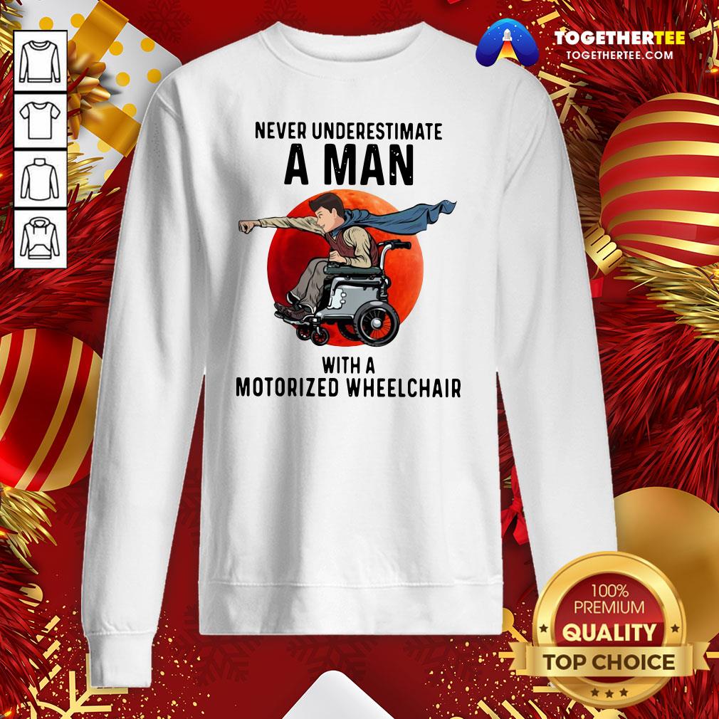 Nice Never Underestimate A Man With A Motorized Wheelchair Shirt