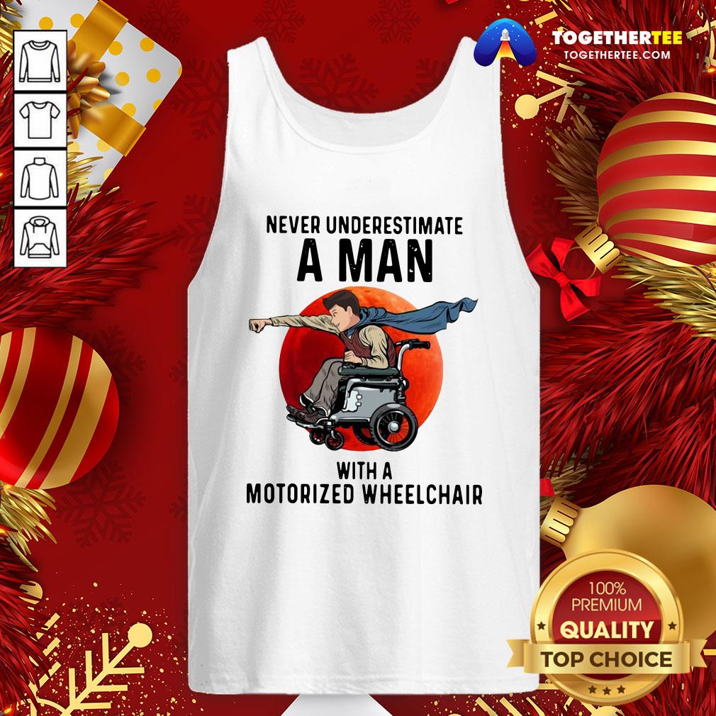 Nice Never Underestimate A Man With A Motorized Wheelchair Shirt
