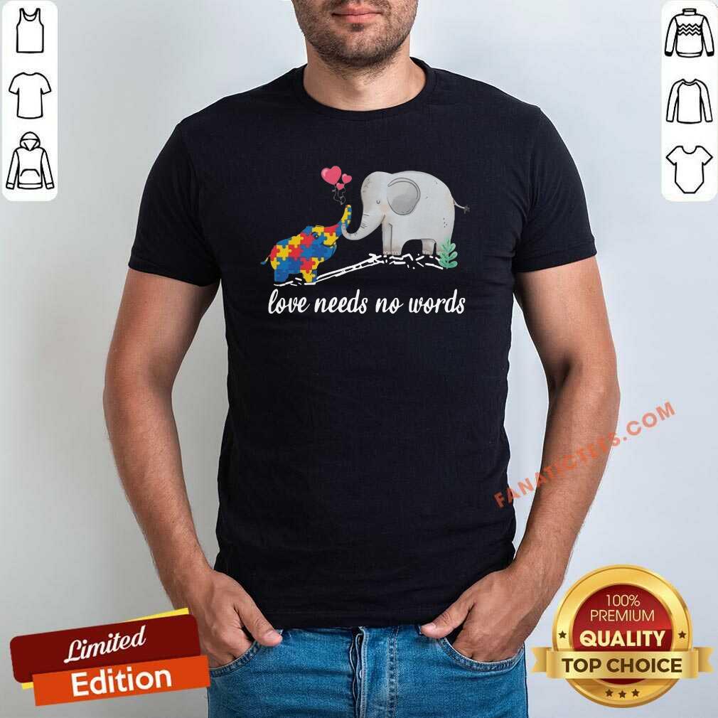 Nice Non Verbal Autism Awareness Elephant Love Needs No Words Shirt