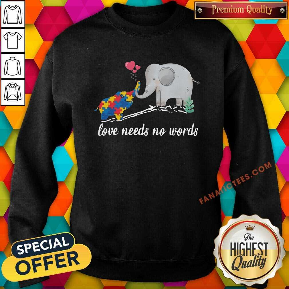 Nice Non Verbal Autism Awareness Elephant Love Needs No Words Shirt