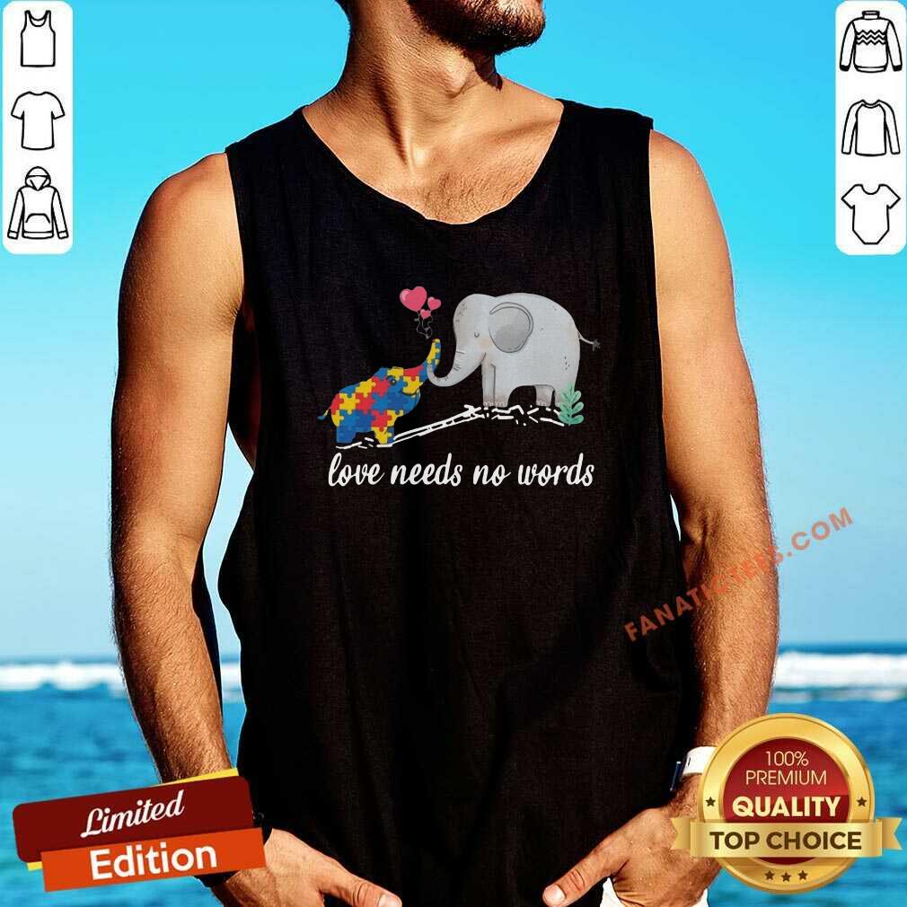 Nice Non Verbal Autism Awareness Elephant Love Needs No Words Shirt