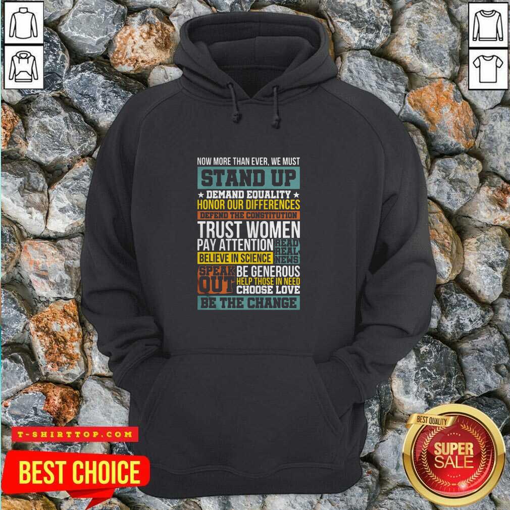 Nice Now More Than Ever We Must Stand Up Demand Equality Honor T-shirt