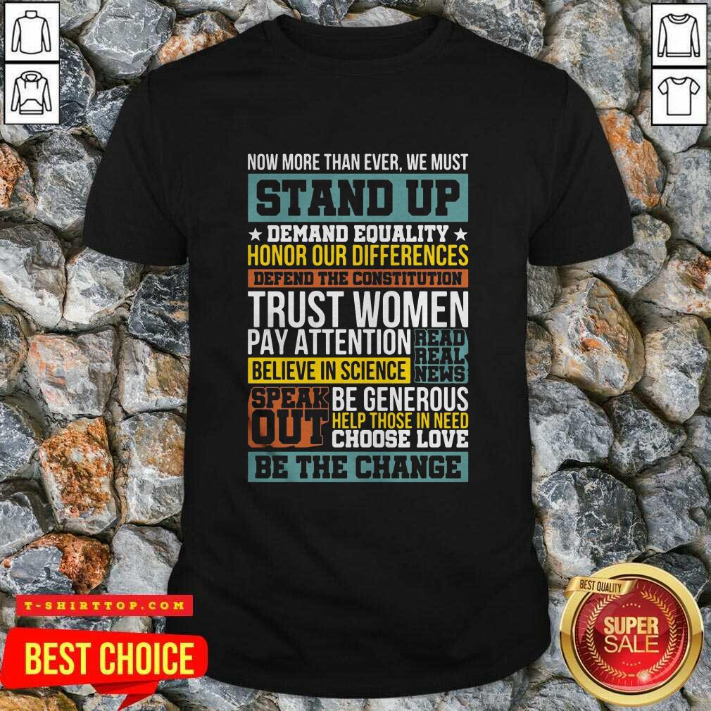 Nice Now More Than Ever We Must Stand Up Demand Equality Honor T-shirt