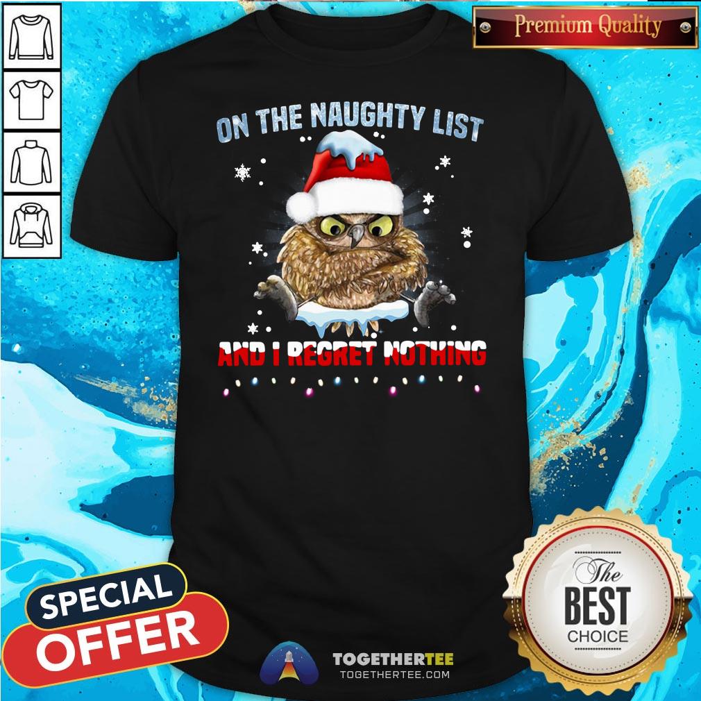 Nice Owl On The Naughty List And I Regret Nothing Christmas Shirt