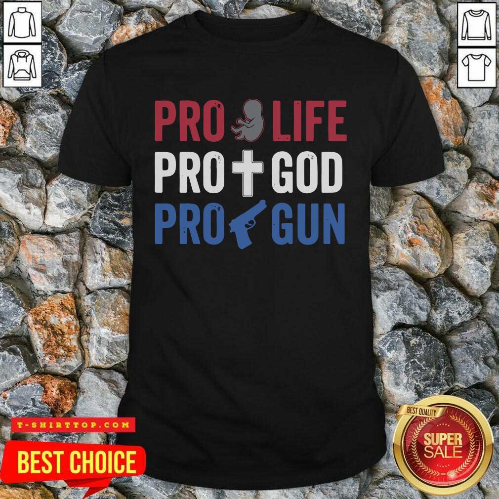 Nice Pro Life Pro God Pro Gun T-shirt