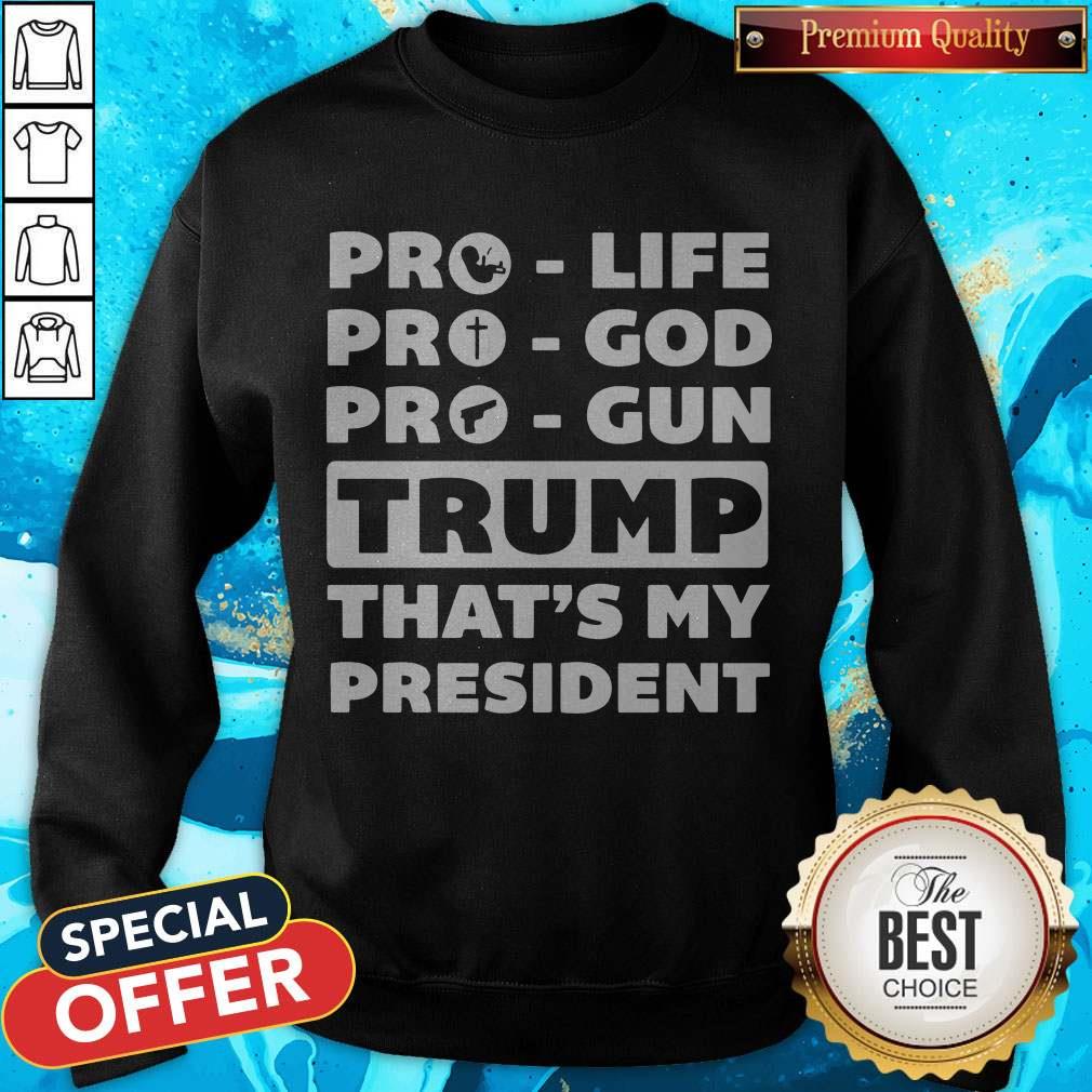 Nice Pro Life Pro God Pro Gun Trump That’s My President Shirt