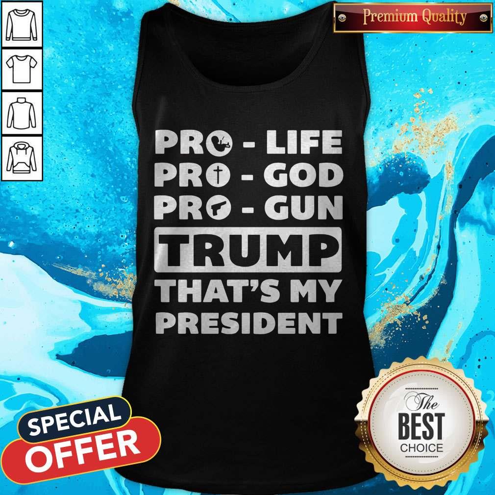 Nice Pro Life Pro God Pro Gun Trump That’s My President Shirt