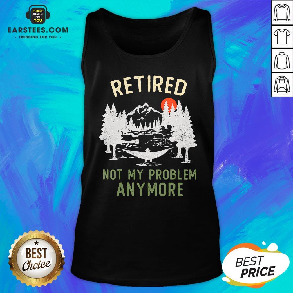 Nice Retired 2020 Not My Problem Anymore Retirement Chrismas T-Shirt