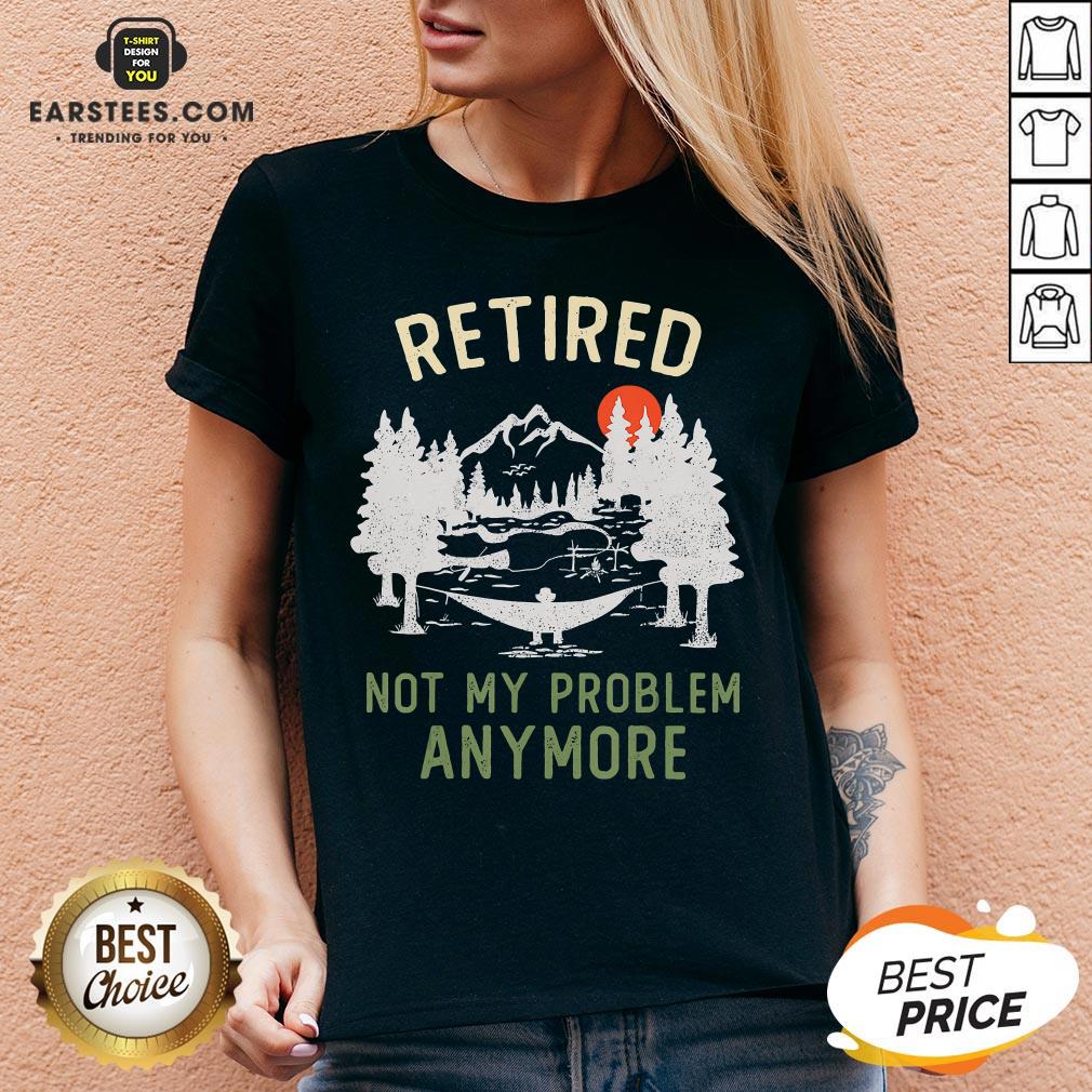 Nice Retired 2020 Not My Problem Anymore Retirement Chrismas T-Shirt
