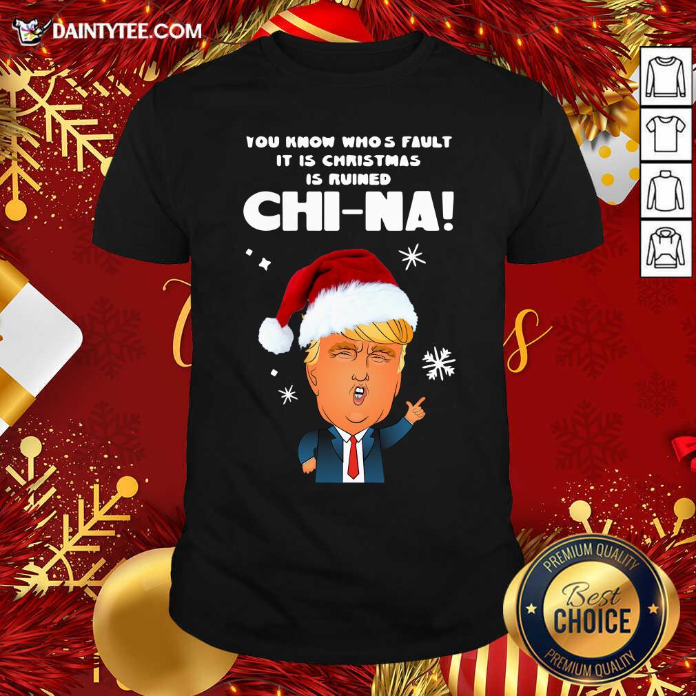 nice-santa-donald-trump-you-know-whos-fault-it-is-christmas-is-ruined-china-shirt.jpg