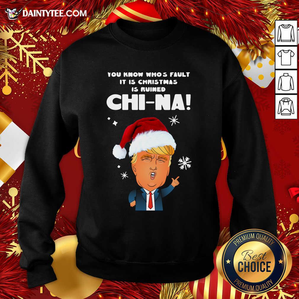 nice-santa-donald-trump-you-know-whos-fault-it-is-christmas-is-ruined-china-sweatshirt.jpg