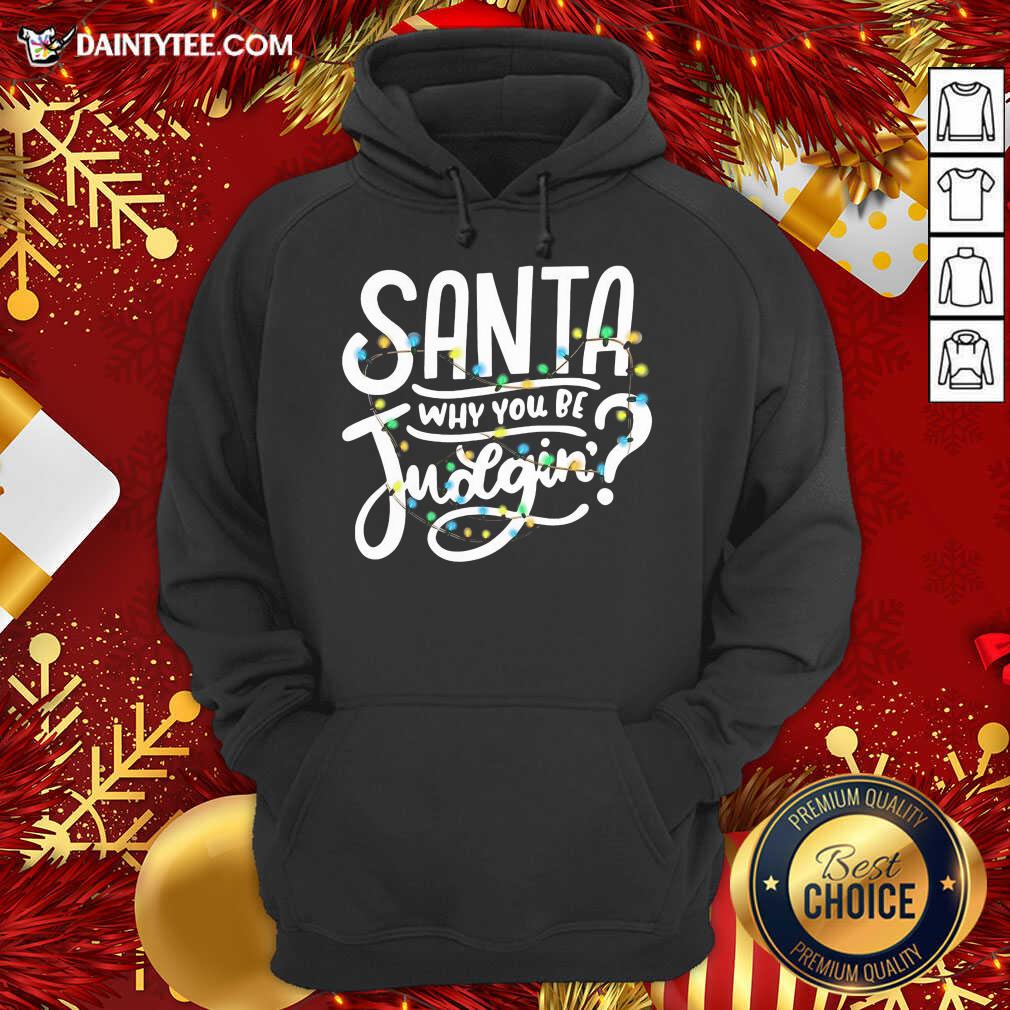 Nice Santa Why You Be Judgin’ Light Shirt