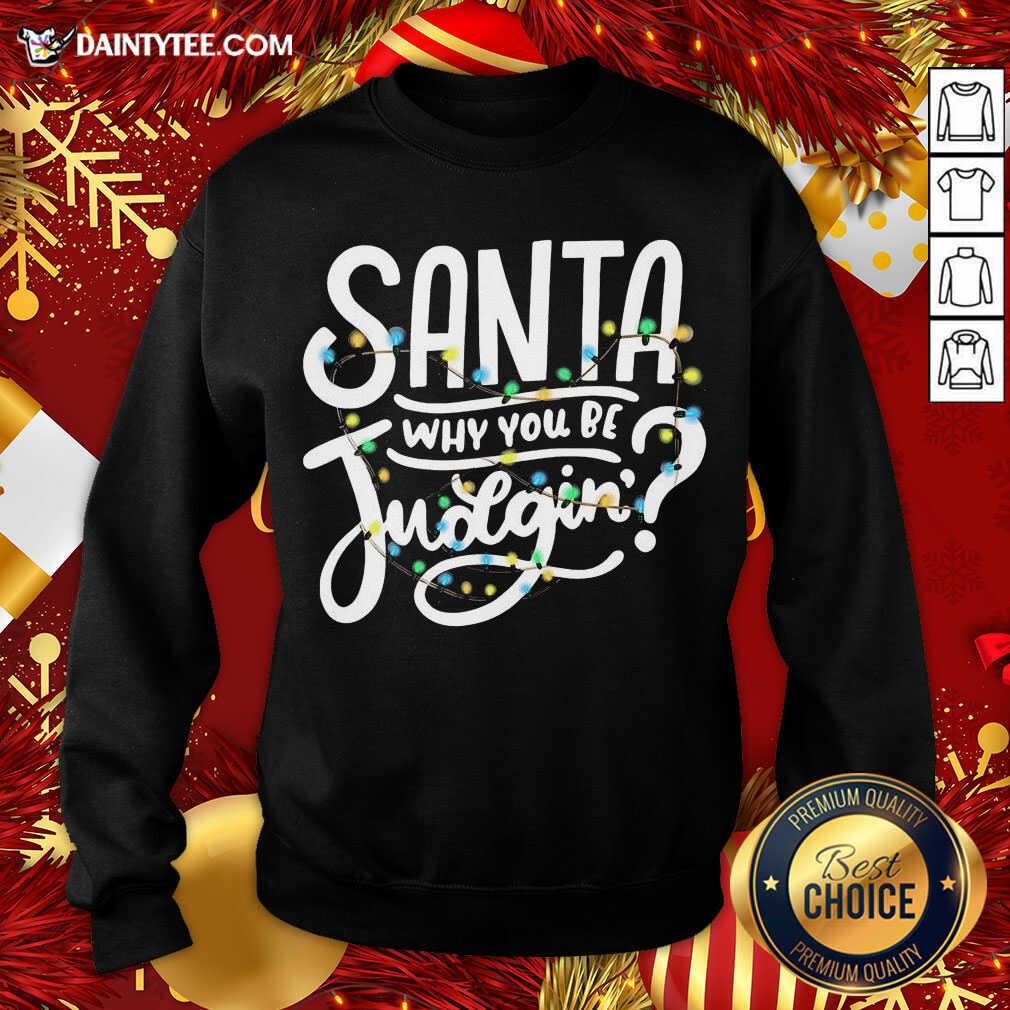 Nice Santa Why You Be Judgin’ Light Shirt