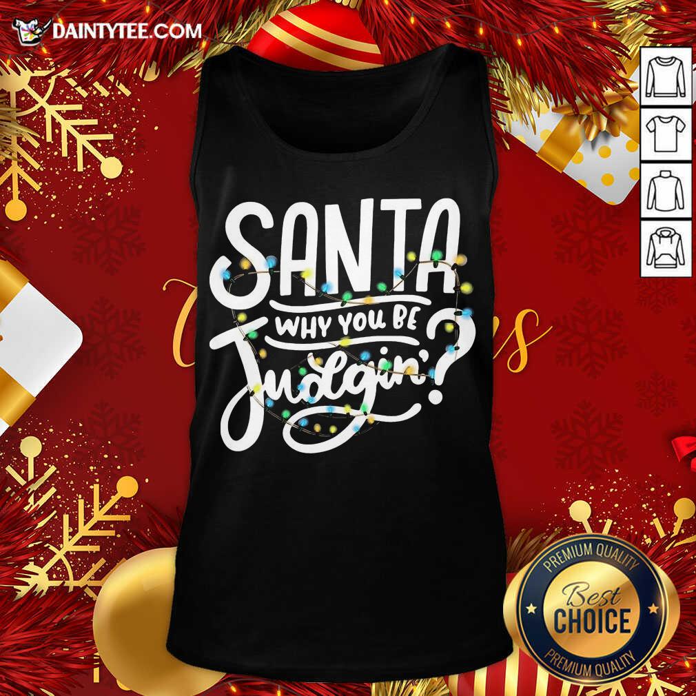 Nice Santa Why You Be Judgin’ Light Shirt