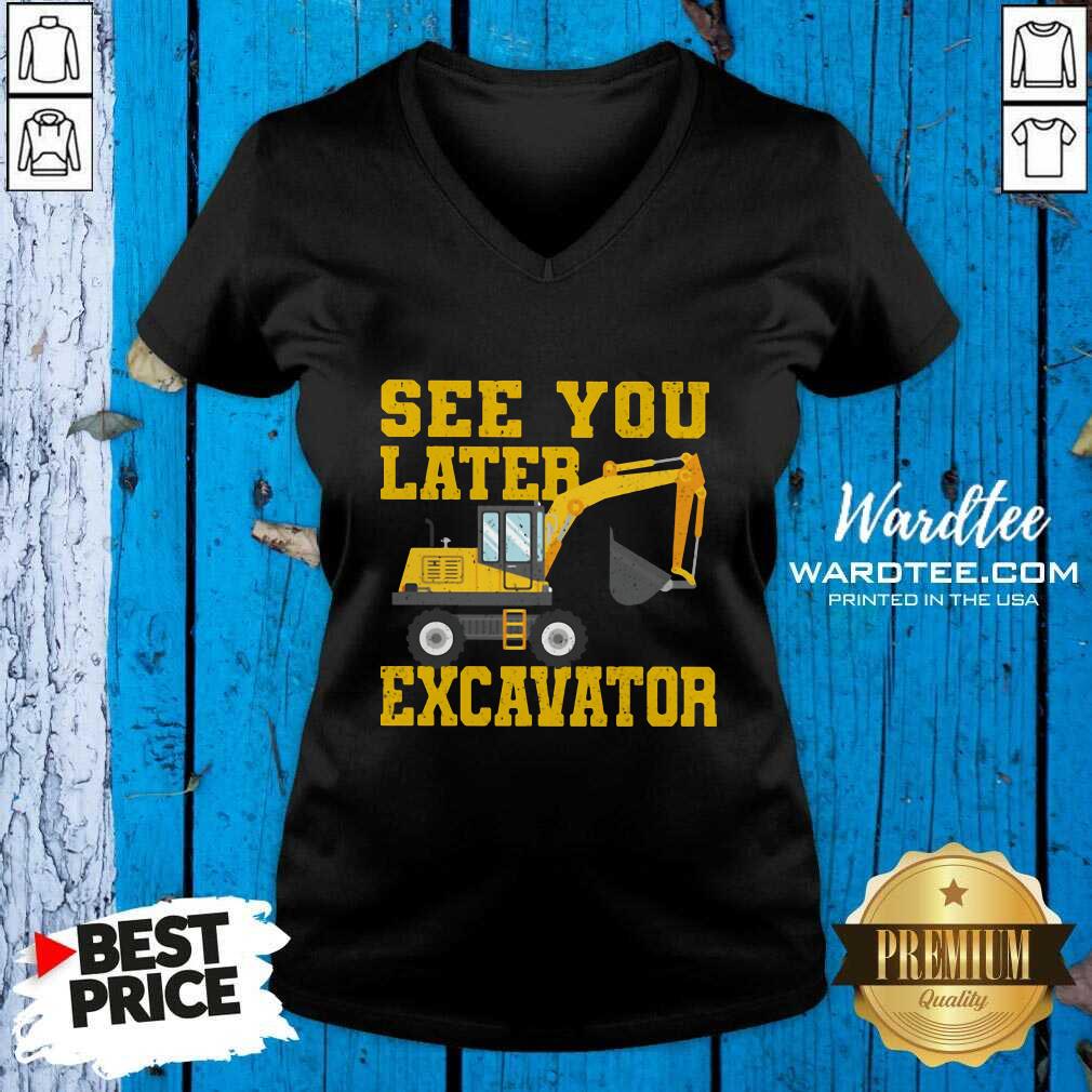 Nice See You Later Excavator Shirt
