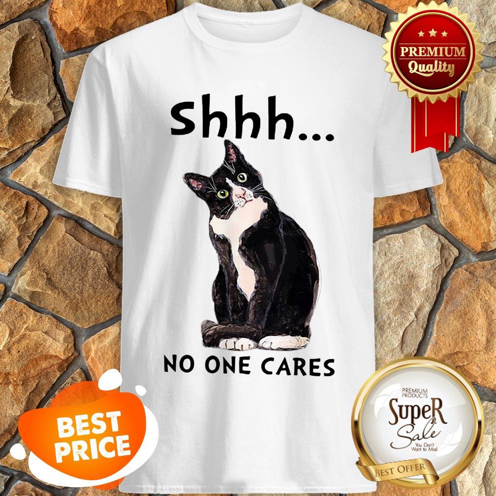 Nice Shhs No One Cares Cat Shirt
