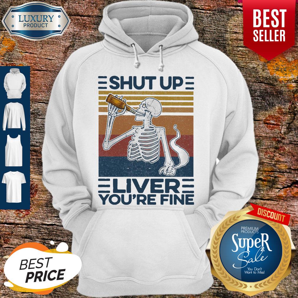 Nice Shut Up Liver You’re Fine Skull Vintage Shirt
