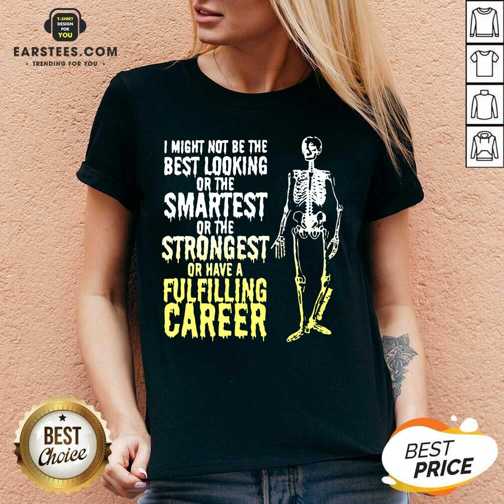 nice-skeleton-i-might-not-be-the-best-looking-or-the-smartest-or-the-strongest-v-neck.jpg