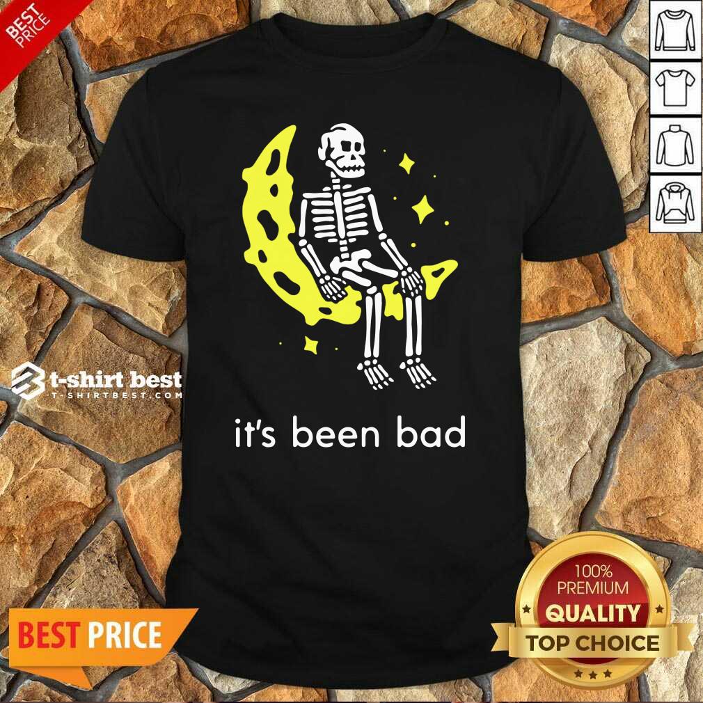 Nice Skeleton Its Been Bad Shirt