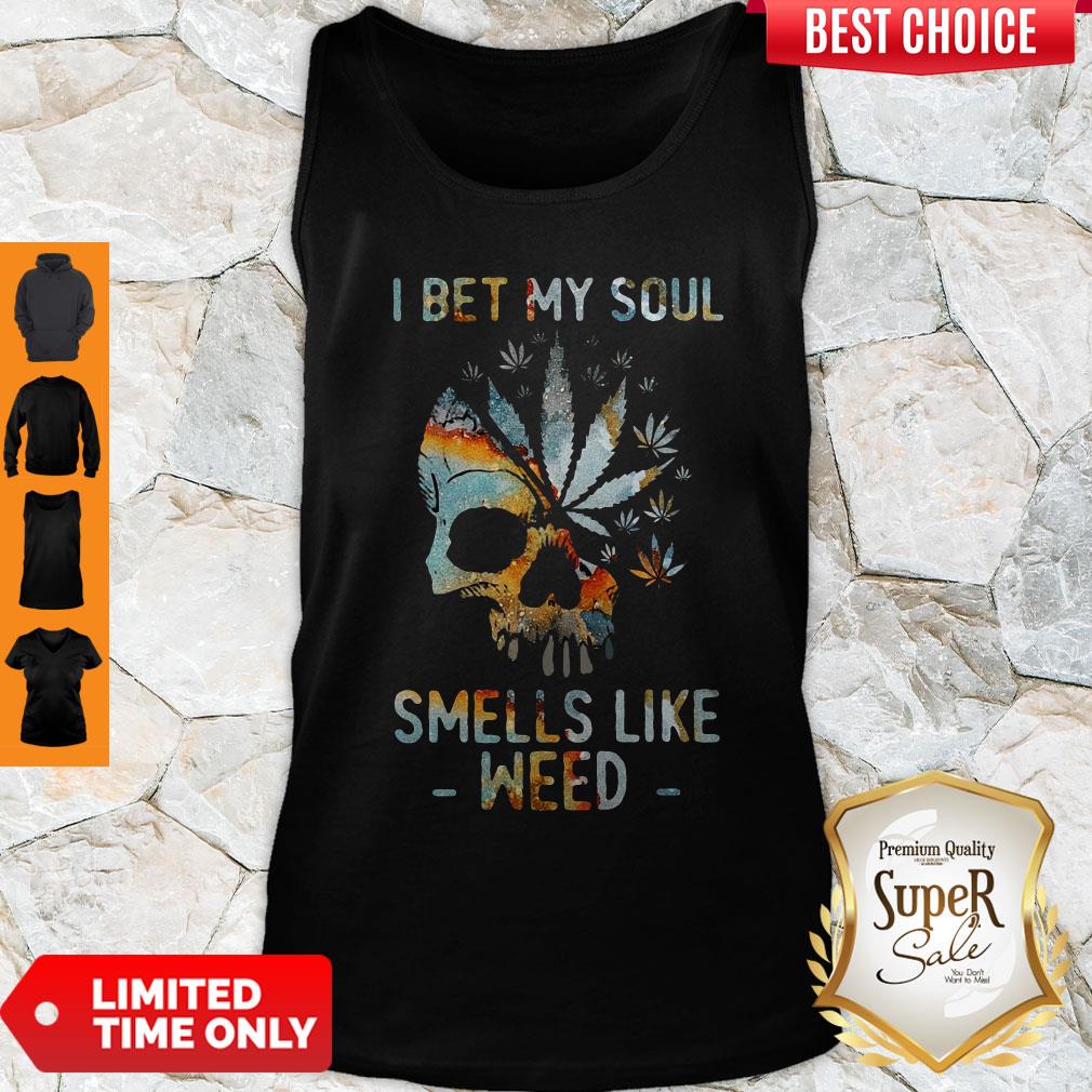 Nice Skull I Bet My Soul Smells Like Weed Shirt
