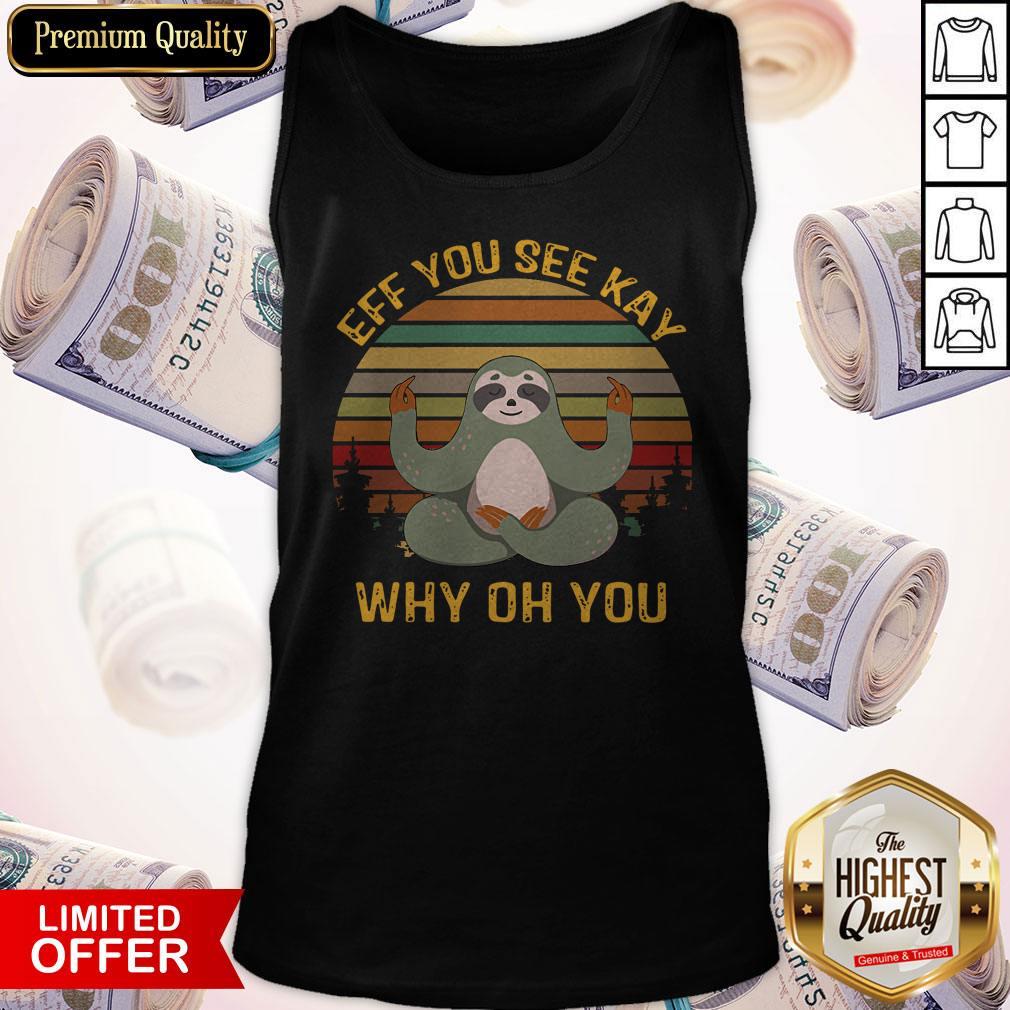 Nice Sloth Yoga Eff You See Kay Why Oh You Vintage Shirt