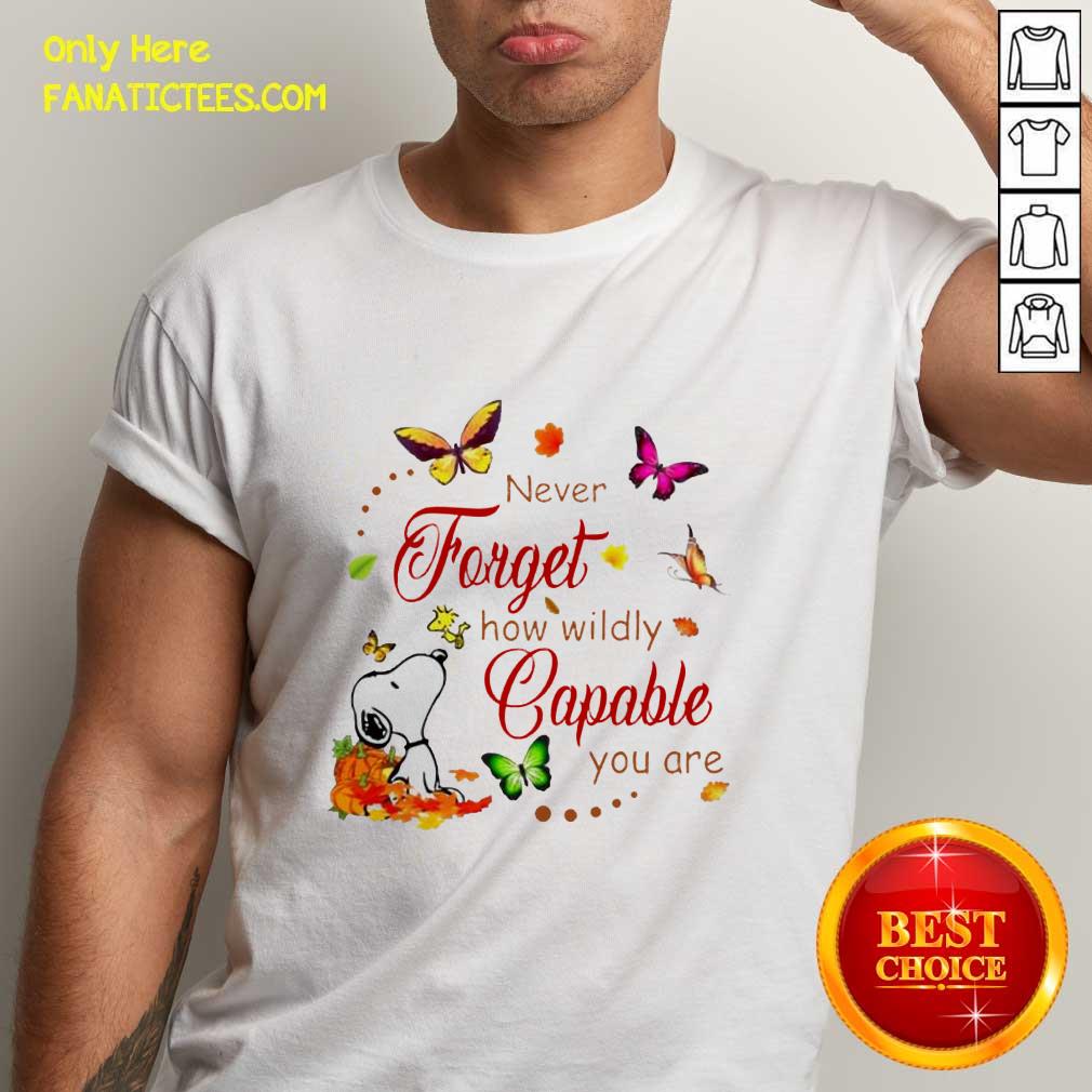 Nice Snoopy Never Forget How Wildly Capable You Shirt