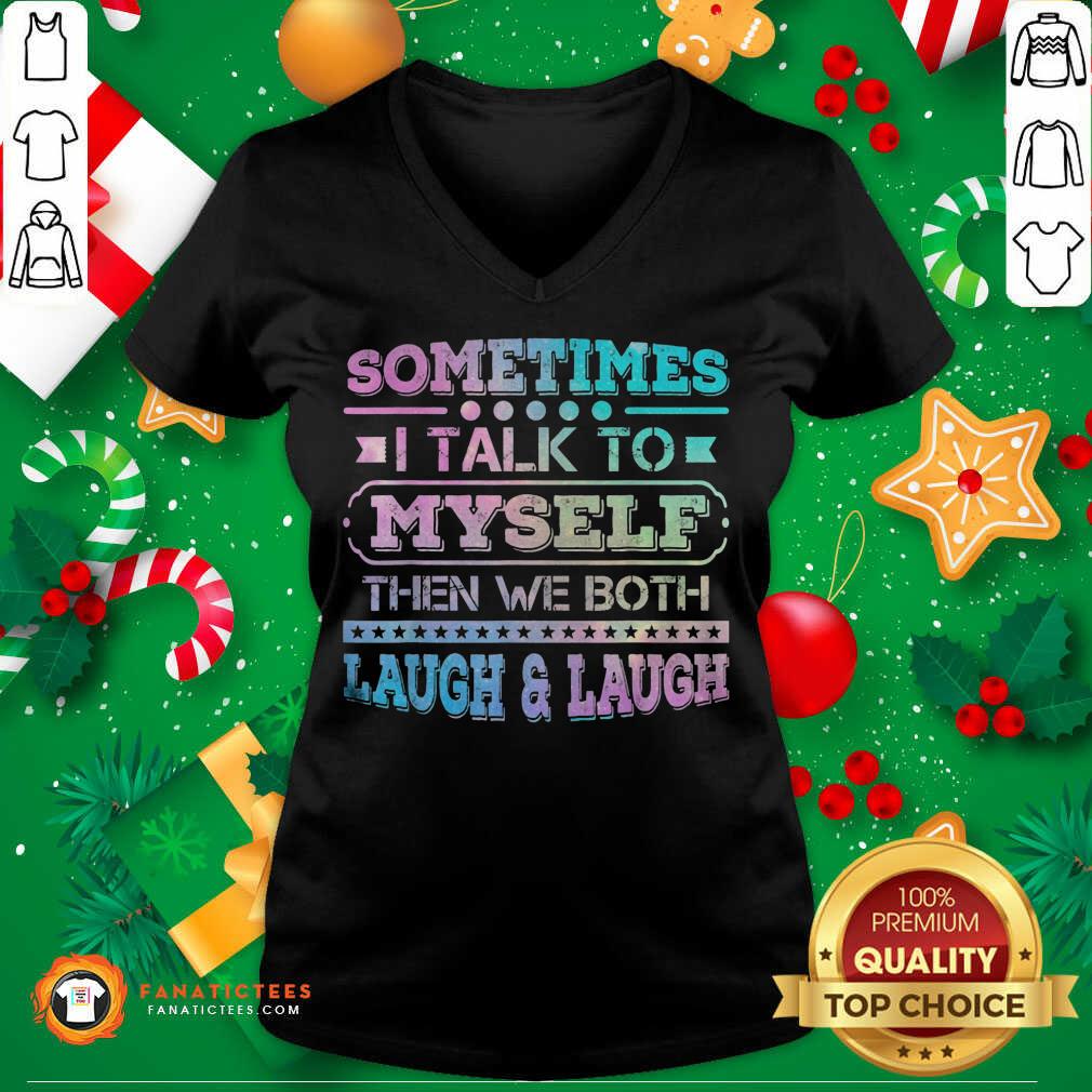 Nice Sometimes I Talk To Myself Then We Both Laugh Humor Shirt