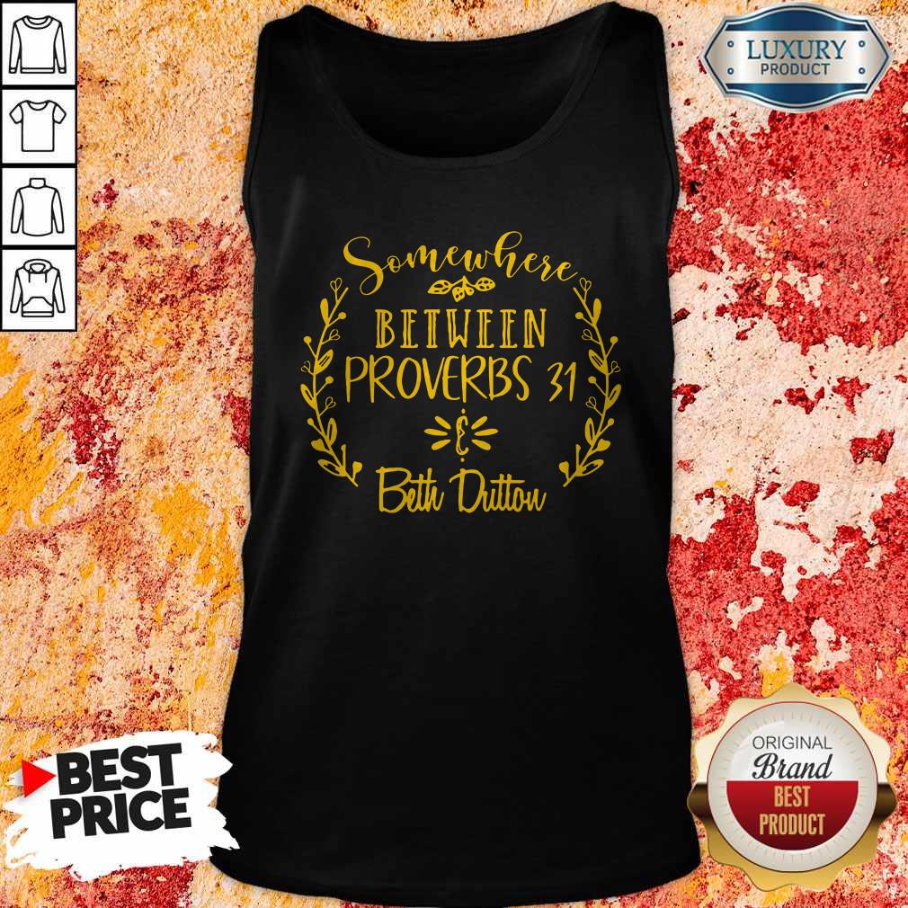 Nice Somewhere Between Proverbs 31 Beth Dutton Shirt