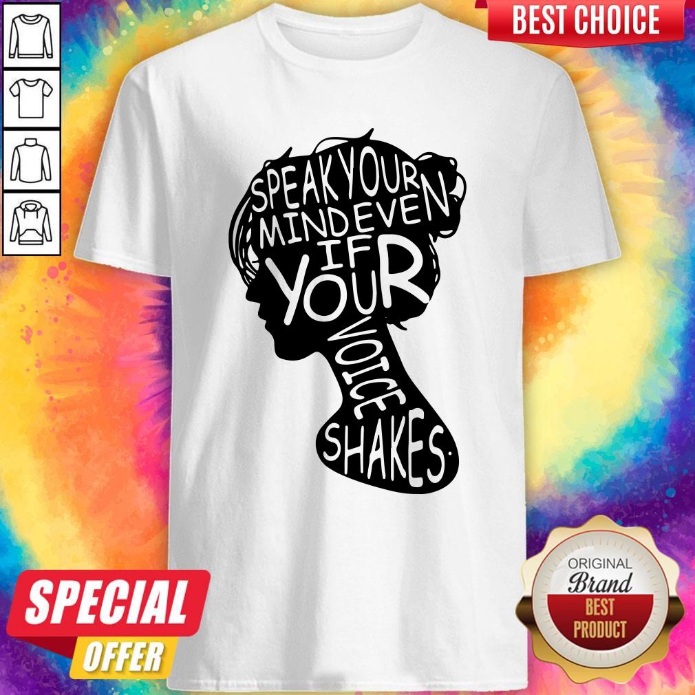 Nice Speak Your Mind Even If Your Voice Shakes Shirt