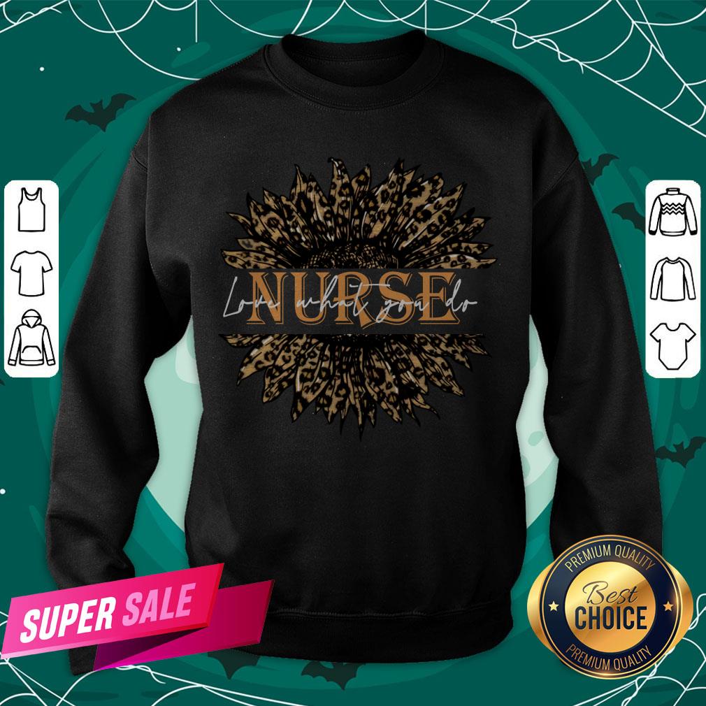 Nice Sunflower Leopard Love What You Do Nurse Shirt