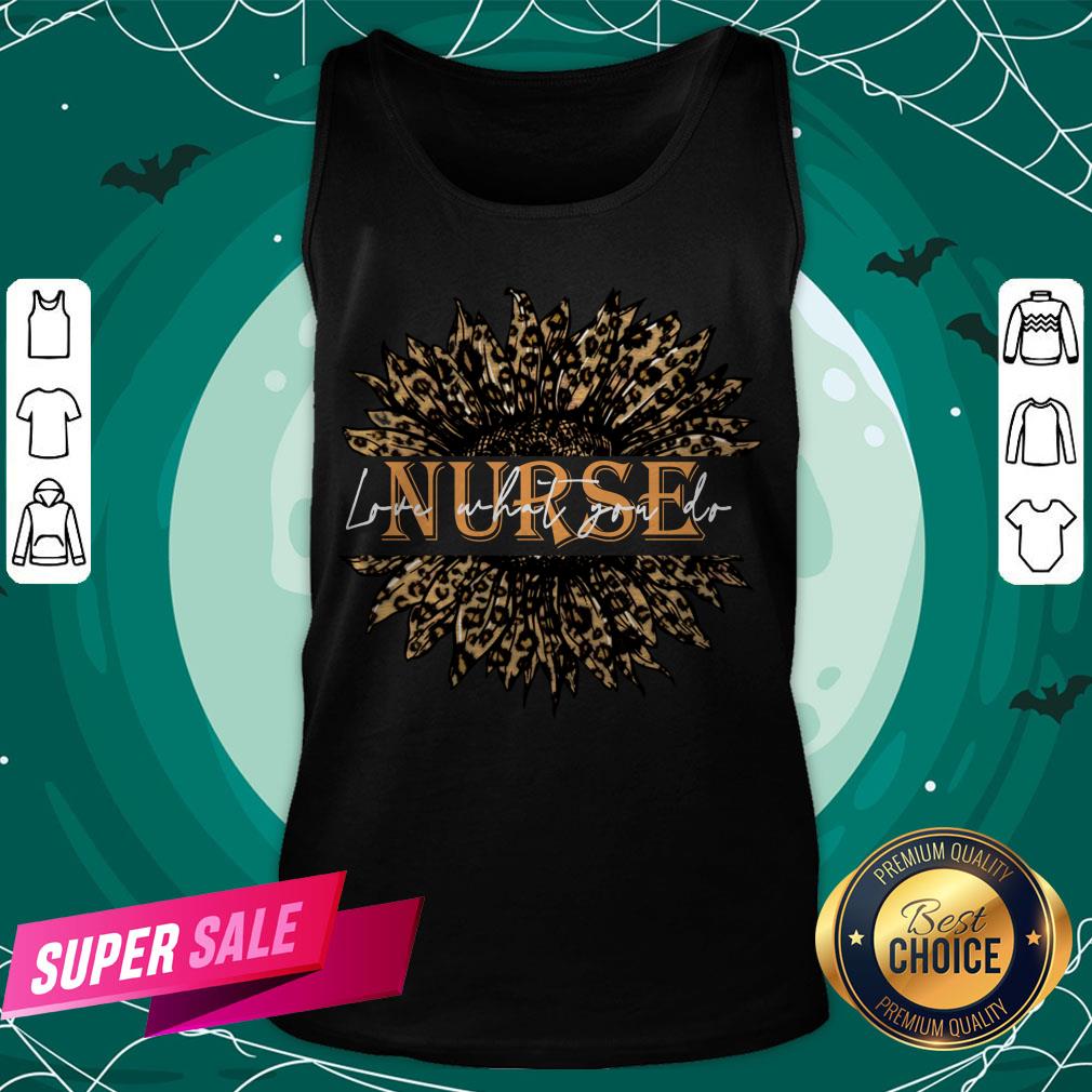 Nice Sunflower Leopard Love What You Do Nurse Shirt