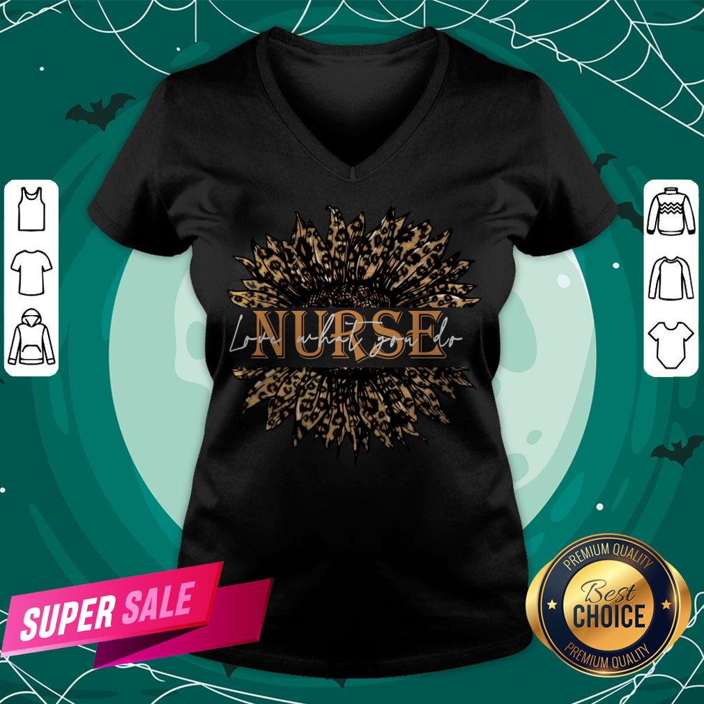 Nice Sunflower Leopard Love What You Do Nurse Shirt