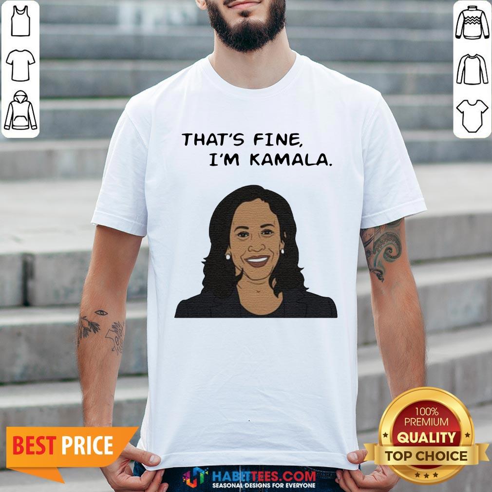 Nice That’s Fine I’m Kamala Harris Shirt