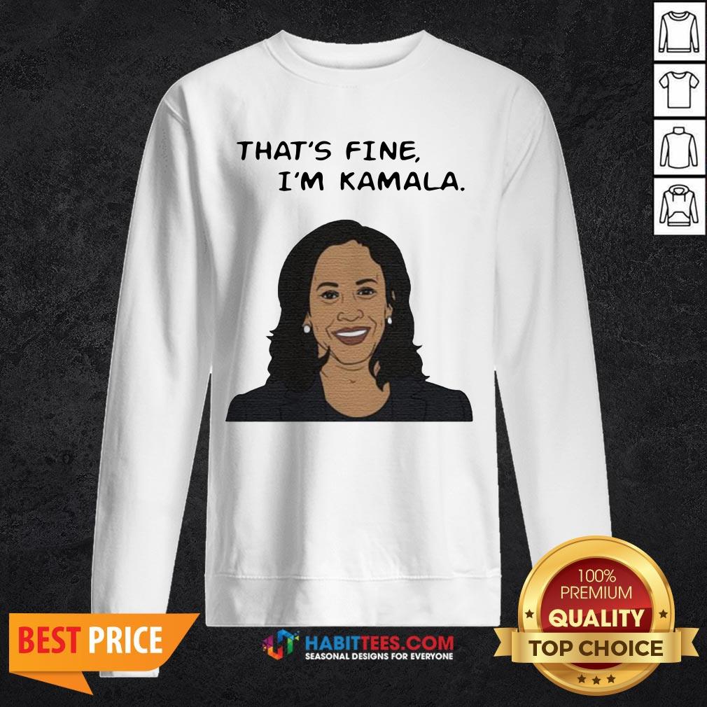 Nice That’s Fine I’m Kamala Harris Shirt