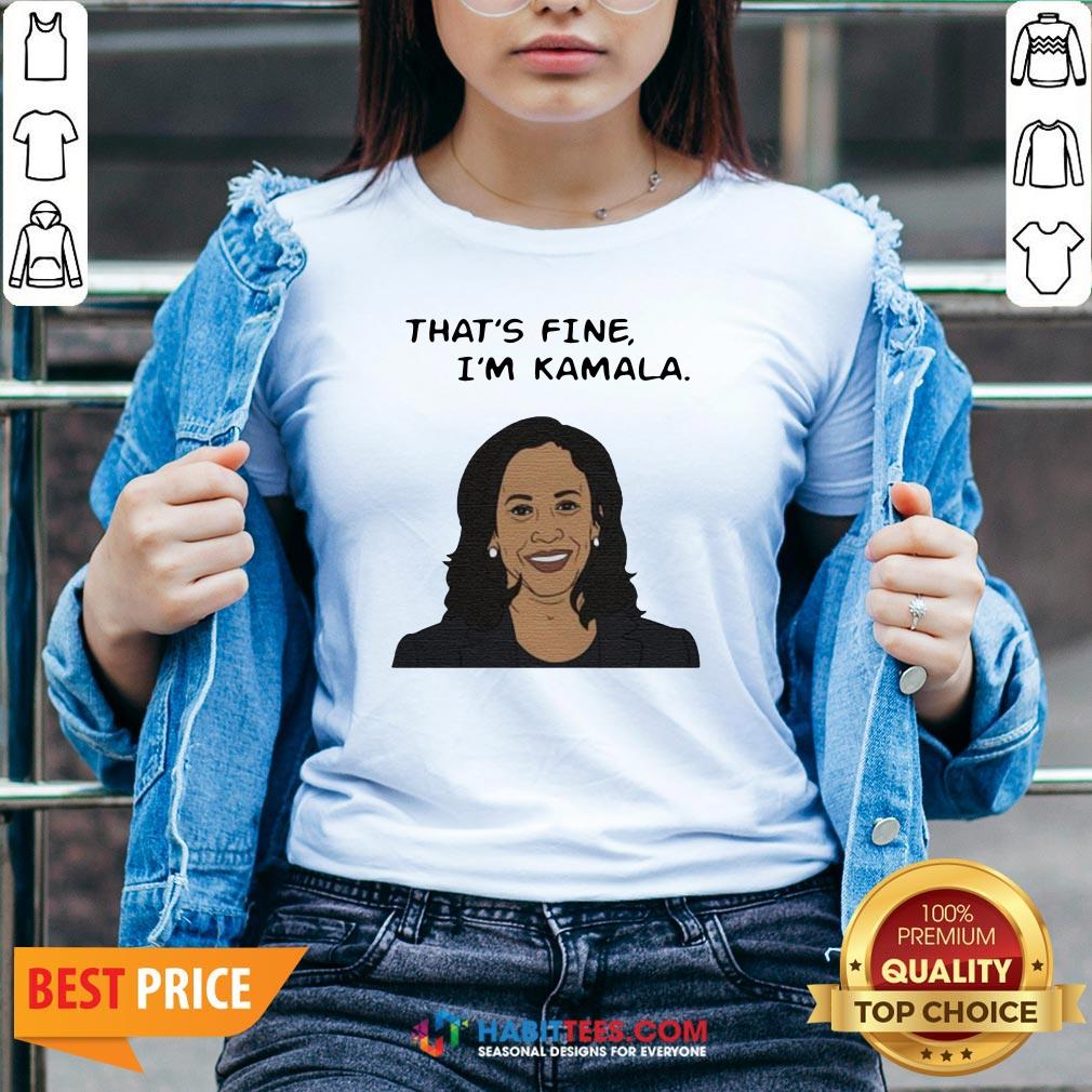 Nice That’s Fine I’m Kamala Harris Shirt