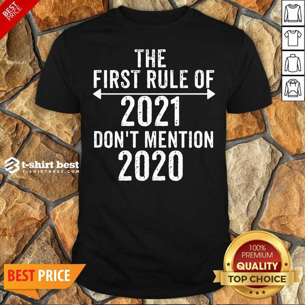 Nice The First Rule Of 2021 Don’t Mention 2020 Shirt