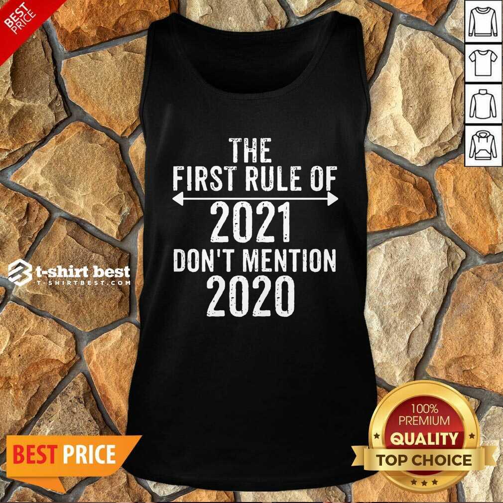 Nice The First Rule Of 2021 Don’t Mention 2020 Shirt
