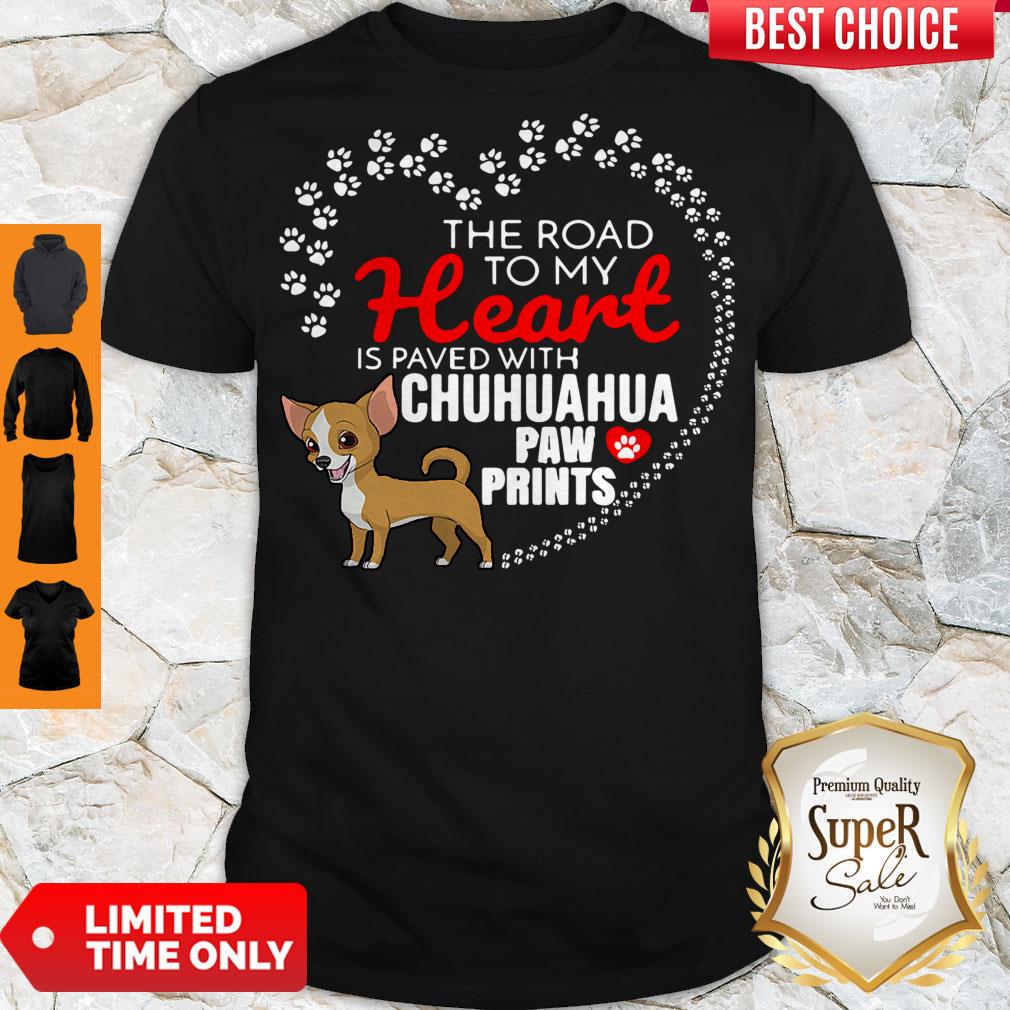 Nice The Road To My Heart Is Paved With Chihuahua Paw Prints Shirt