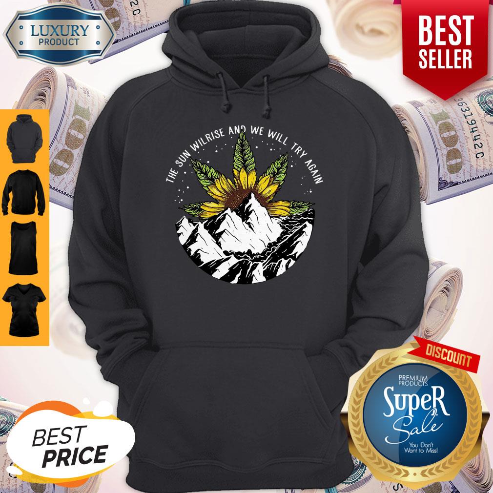 Nice The Sun Will Rise And We Will Try Again Sunflower Weed Shirt