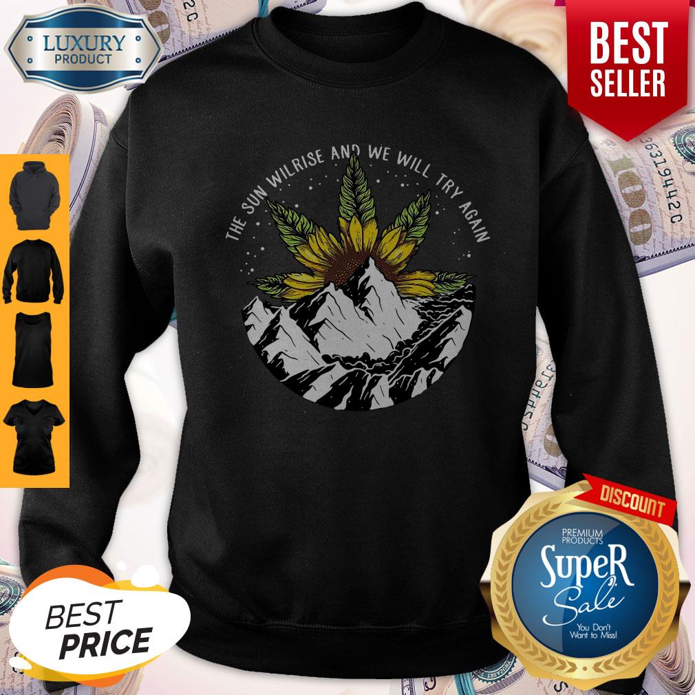 Nice The Sun Will Rise And We Will Try Again Sunflower Weed Shirt
