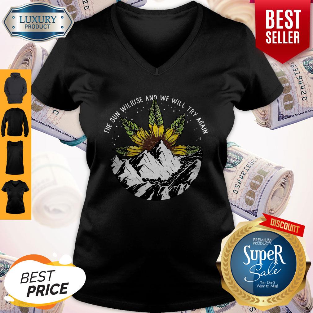 Nice The Sun Will Rise And We Will Try Again Sunflower Weed Shirt